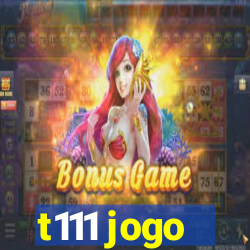 t111 jogo